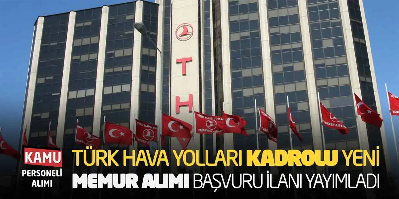 Türk Hava Yolları Kadrolu Yeni Memur Alımı Başvuru İlanı Yayımladı