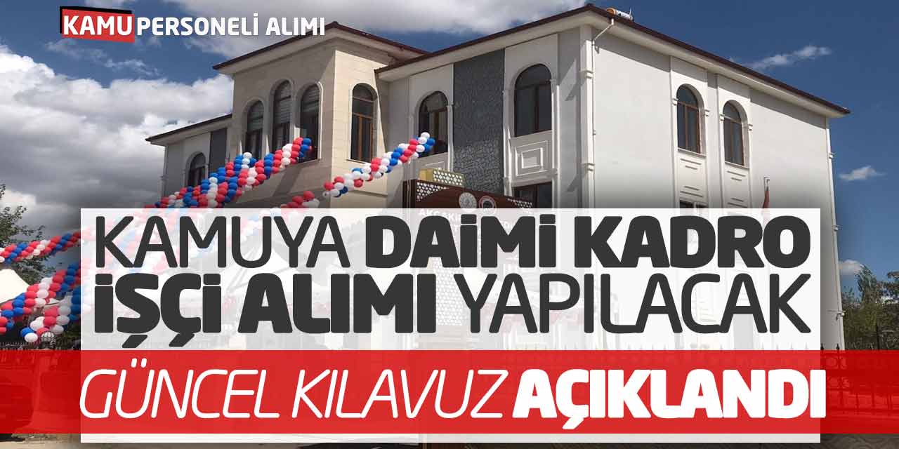Kamuya Daimi Kadro İşçi Personel Alımı Yapılacak! Güncel Kılavuz Açıklandı