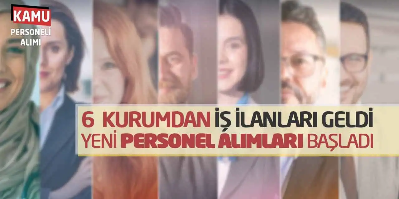 6 Kamu Kurumundan İş İlanları Geldi: Yeni Personel Alımları Başladı