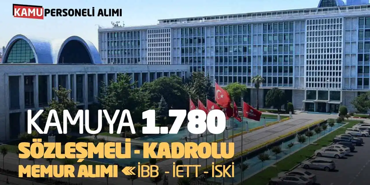 Kamuya 1.780 Sözleşmeli - Kadrolu Memur Alımı: İBB  - İETT - İSKİ