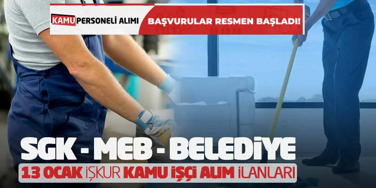 SGK MEB ve Belediye 13 Ocak İŞKUR Kamu İşçi Alım İlanları