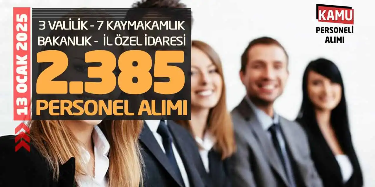 3 Valilik-7 Kaymakamlık-Bakanlık-İl Özel İdaresi 2385 Personel Alımı