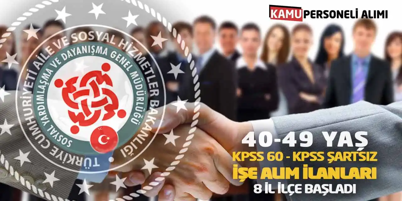 40-49 Yaş KPSS 60 - KPSS Şartsız İşe Alım İlanları: 8 İl İlçe Başladı