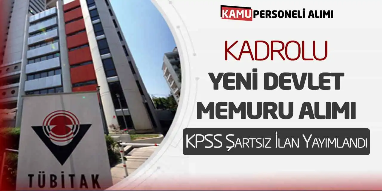 TÜBİTAK Kadrolu Yeni Devlet Memuru Alımı: KPSS Şartsız İlan Yayımlandı