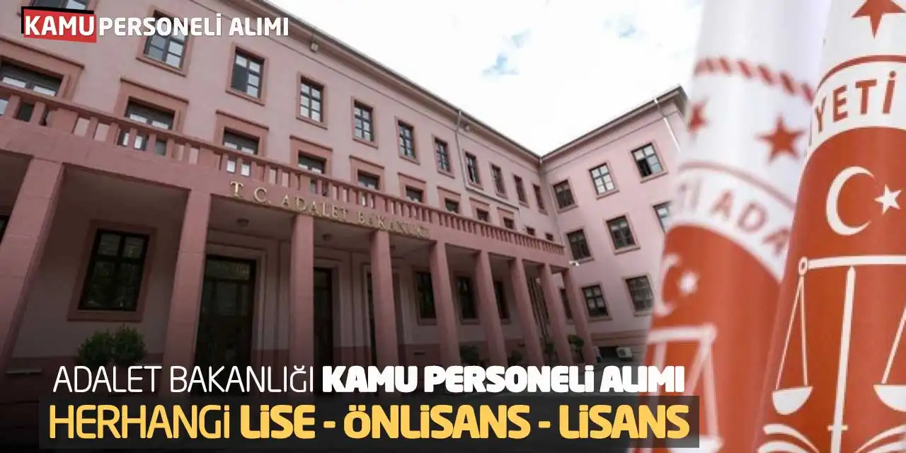 Adalet Bakanlığı Kamu Personeli Alımı: Herhangi Lise Önlisans Lisans