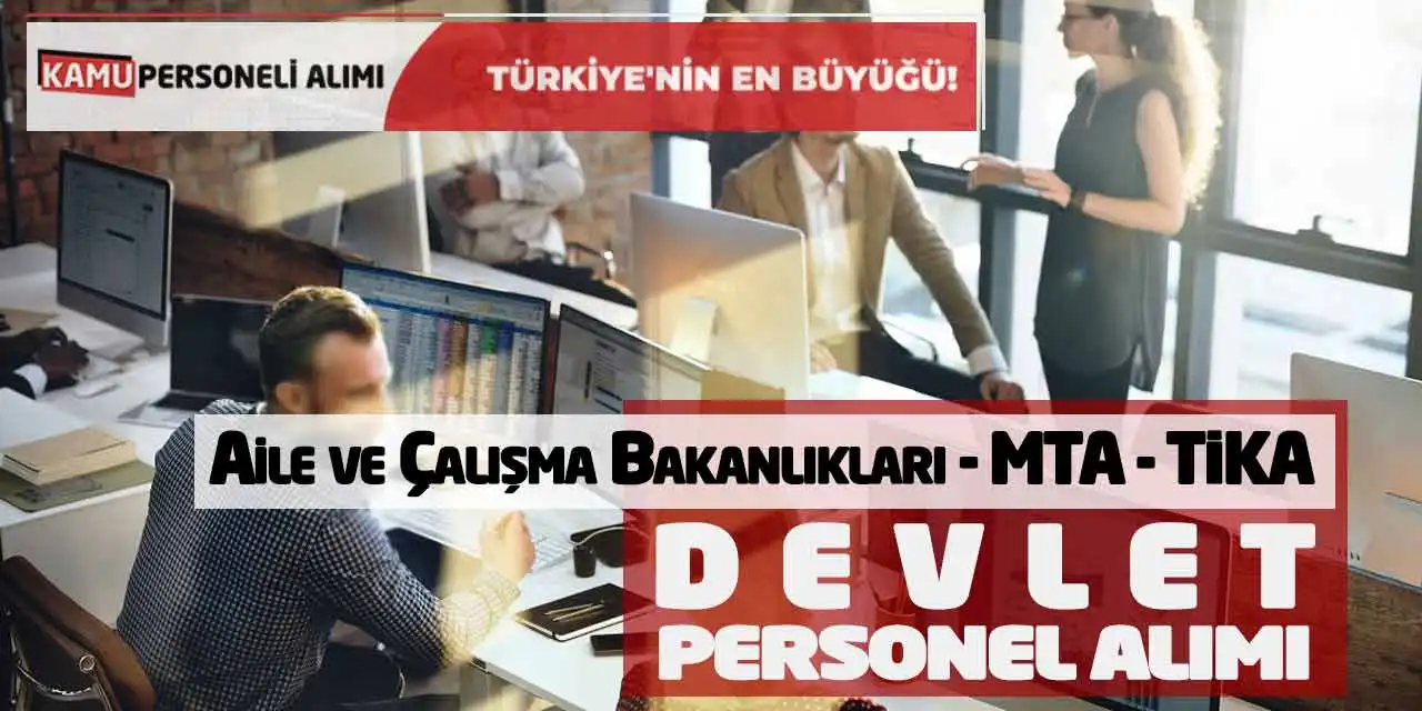 Aile ve Çalışma Bakanlıkları MTA TİKA Güncel Devlet Personel Alımı