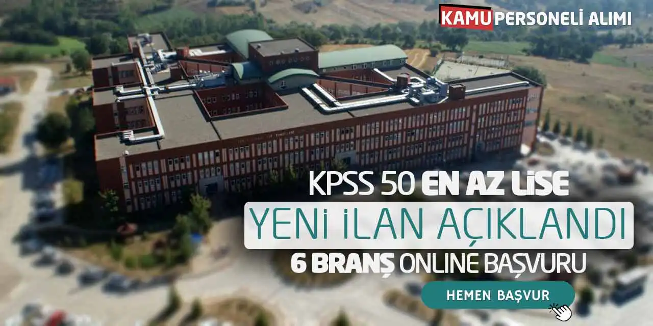 KPSS 50 En Az Lise Yeni İlan Açıklandı: 6 Branş Online Başvurular