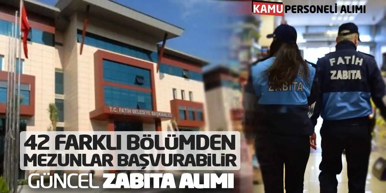 42 Farklı Bölümden Mezunlar Başvurabilir: Güncel Zabıta Alımı İlanı