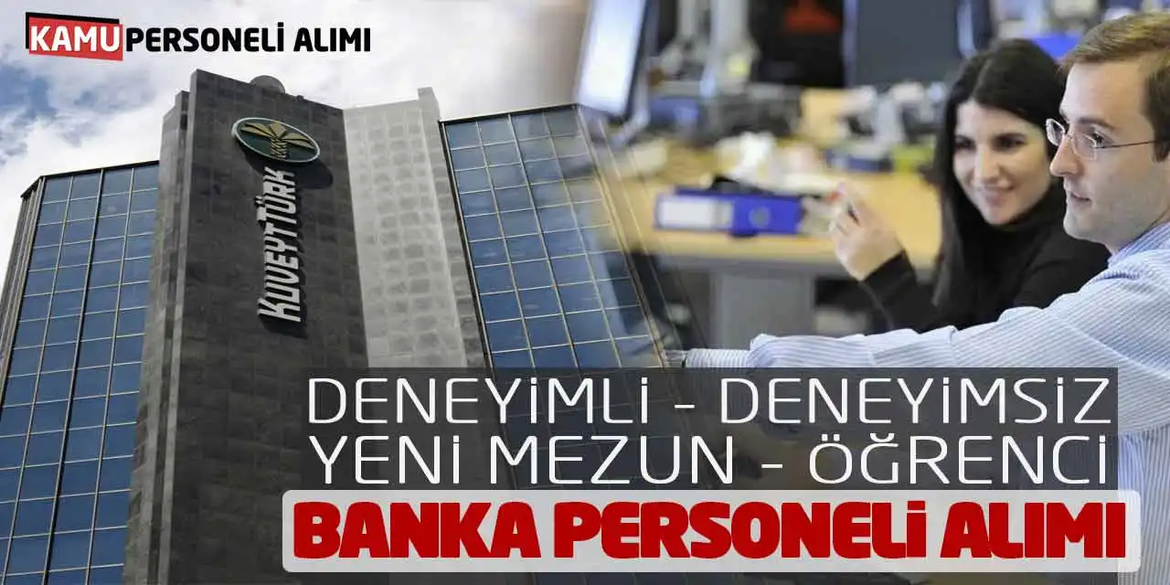 Deneyimli Deneyimsiz Yeni Mezun Öğrenci Banka Personeli Alımı Başladı