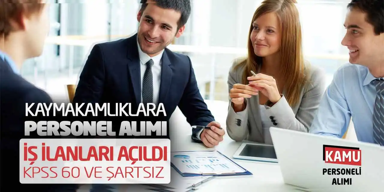 Kaymakamlıklara Personel Alımı İş İlanları Açıldı! KPSS 60 ve Şartsız