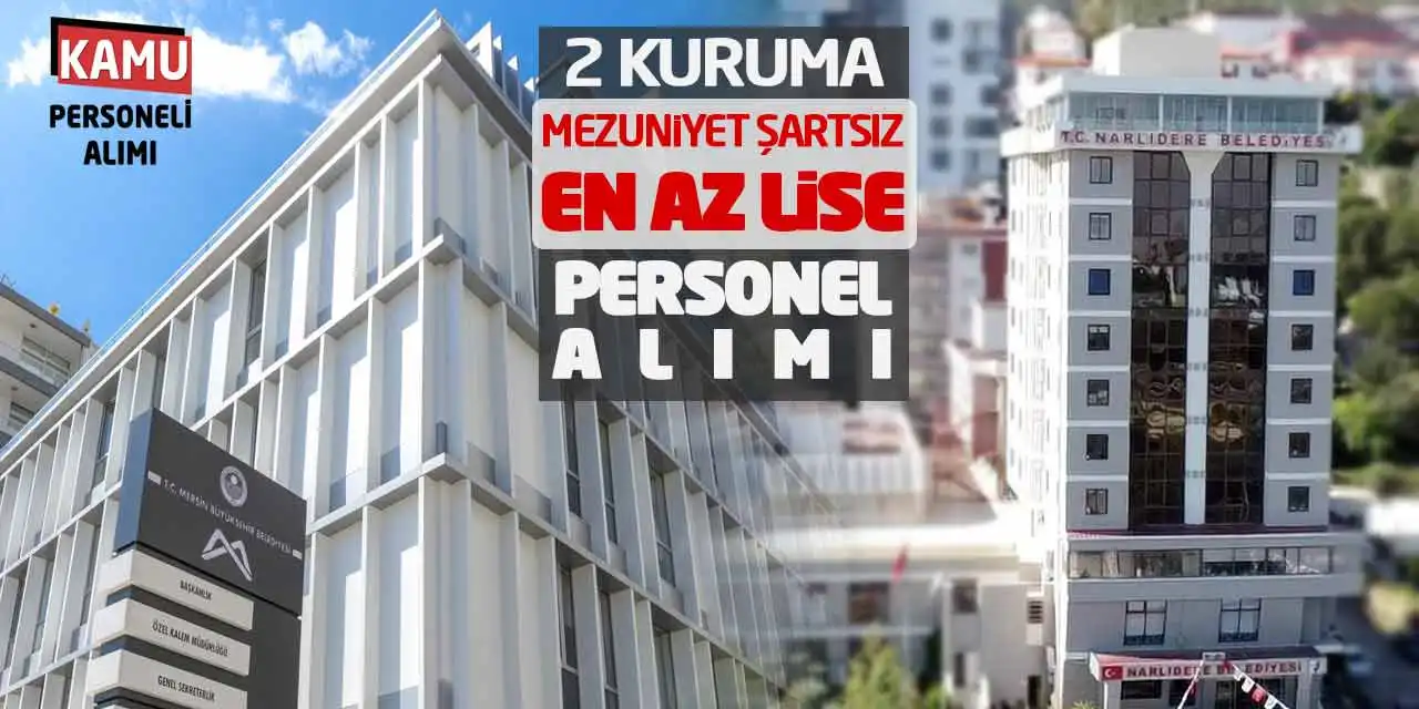 2 Kuruma Mezuniyet Şartsız En Az Lise Personel Alımı