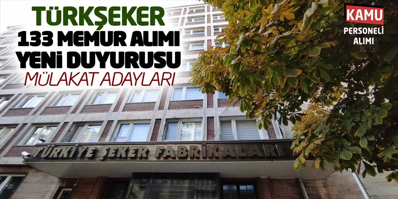 TÜRKŞEKER 133 Memur Alımı Yeni Duyurusu Geldi: Mülakat Adayları