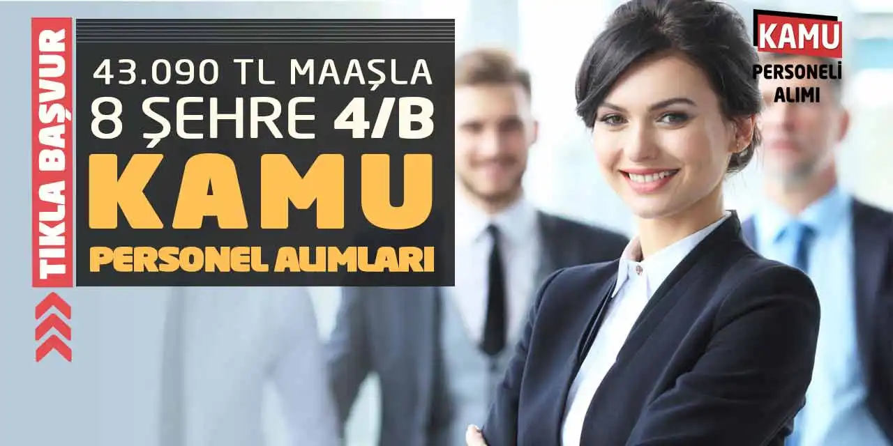 43.090 TL Maaşla 8 Şehre 4/B Kamu Personel Alımları! Tıkla Başvur