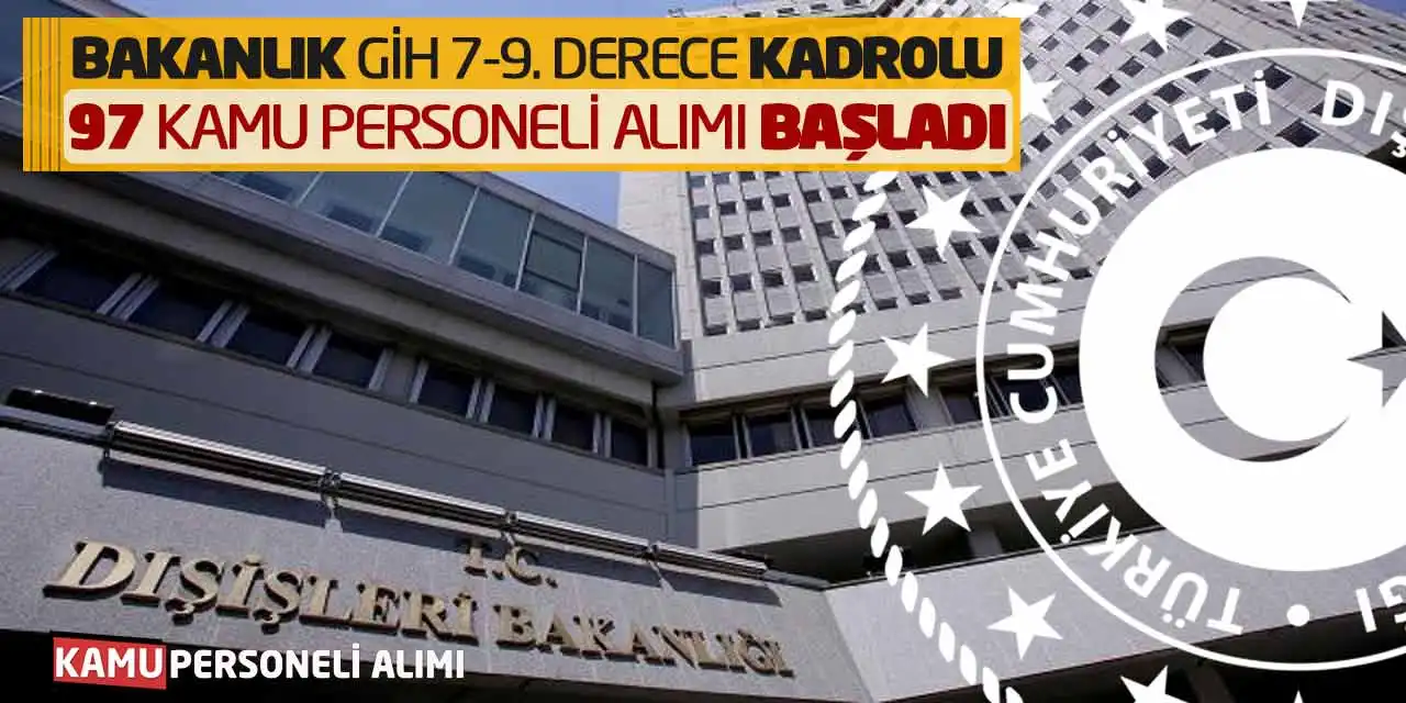 Bakanlık GİH 7-9. Derece Kadrolu 97 Kamu Personeli Alımı Başladı