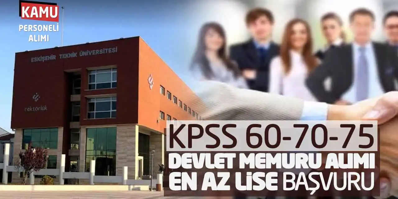 KPSS 60 70 75 Devlet Memuru Alımı: En Az Lise Başvuruları