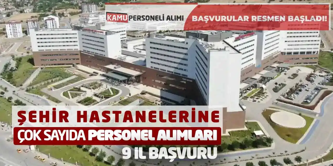 Şehir Hastanelerine Çok Sayıda Personel Alımları Başladı: 9 İl Başvuru