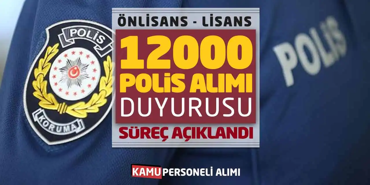 Önlisans-Lisans 12.000 Polis Alımı Duyurusu! Süreç Açıklandı