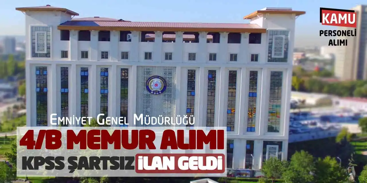 Emniyet Genel Müdürlüğü 4/B Memur Alımı: KPSS Şartsız İlan Geldi