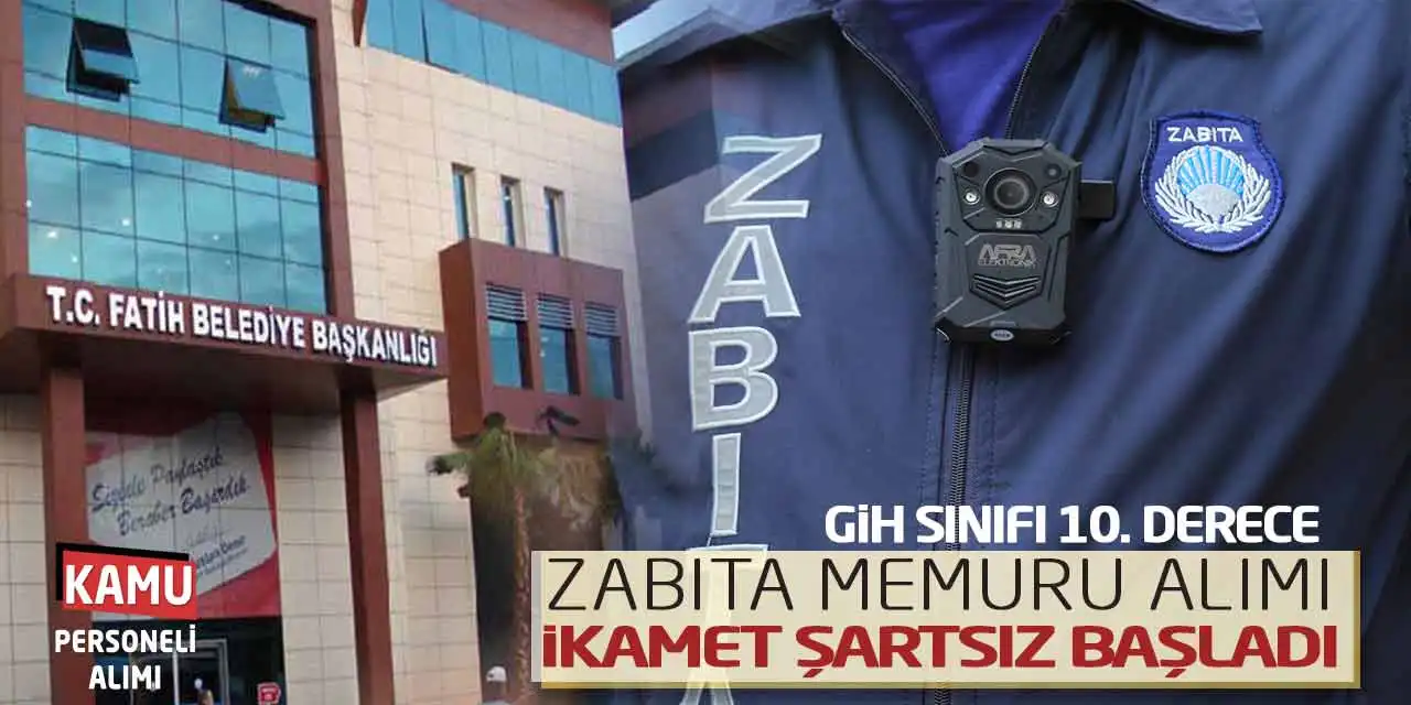 GİH Sınıfı 10. Derece Zabıta Memuru Alımı! İkamet Şartsız Başladı