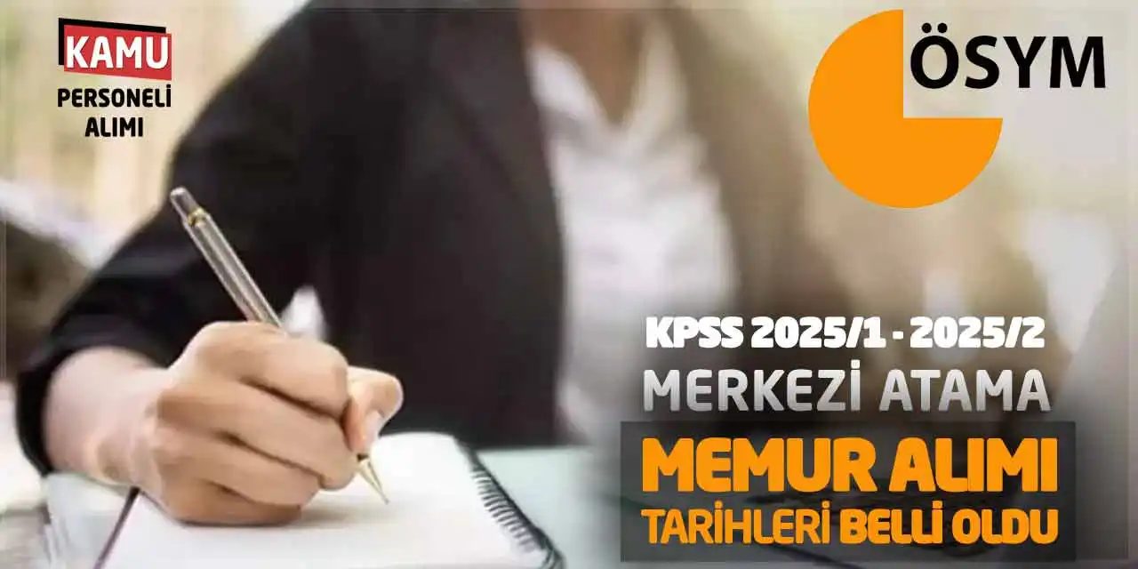 KPSS 2025/1 ve 2025/2 Merkezi Atama Memur Alımı Tarihleri Belli Oldu