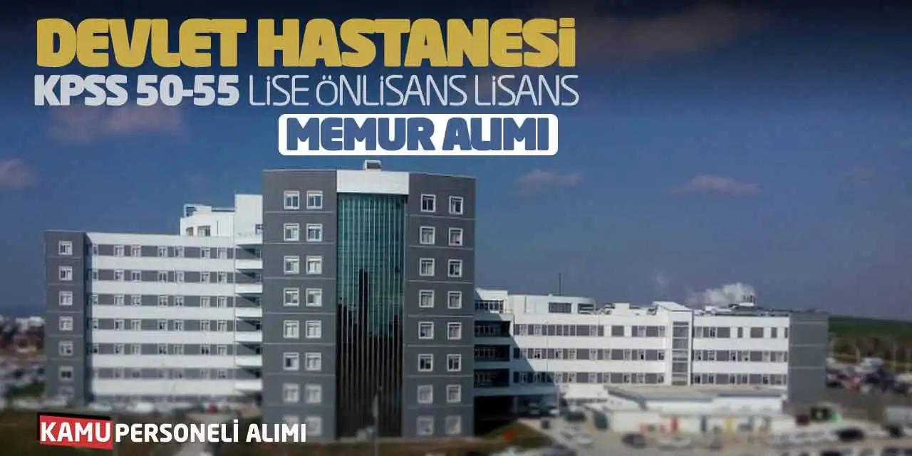 Devlet Hastanesi KPSS 50-55 Lise Önlisans Lisans Memur Alımı