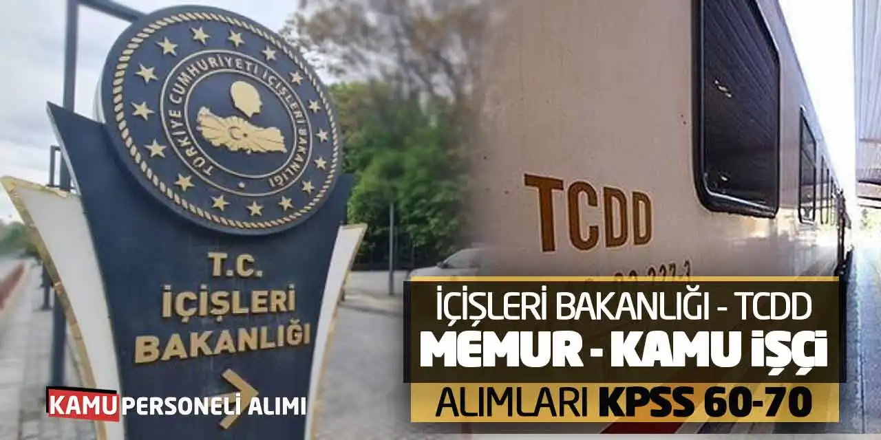 İçişleri Bakanlığı TCDD Kadrolu Memur Kamu İşçi Alımları: KPSS 60-70