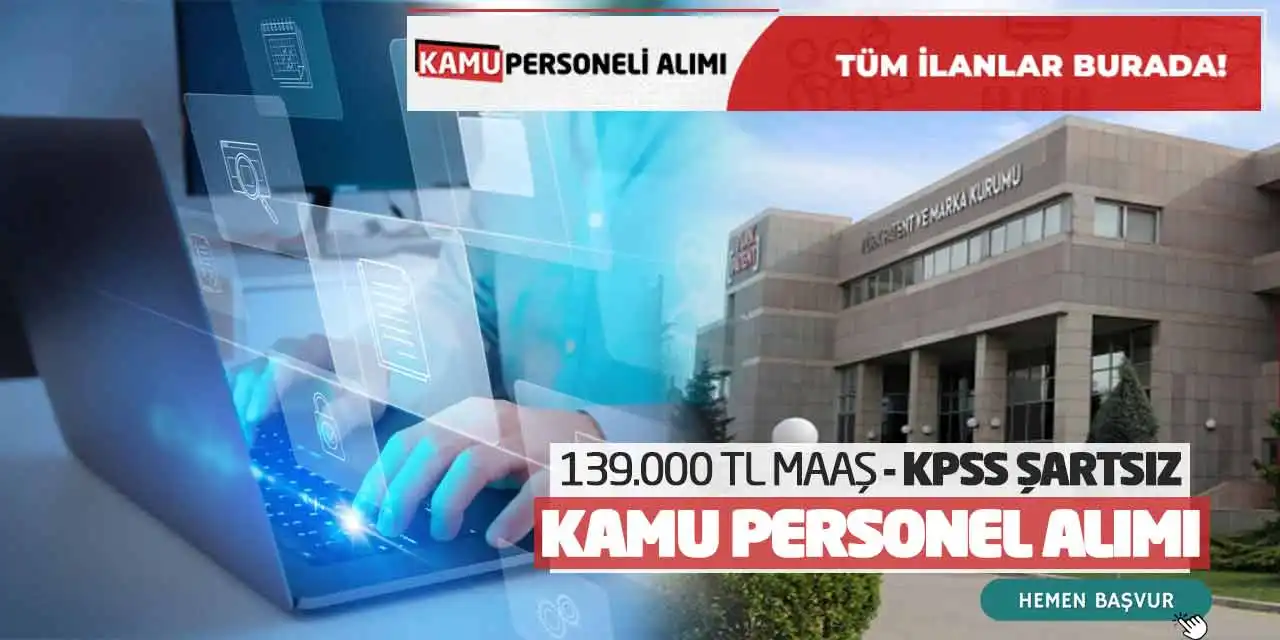 139.000 TL Maaşla KPSS Şartsız Kamu Personel Alımı Başvuruları