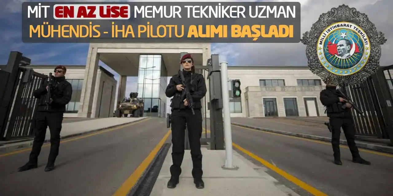 MİT En Az Lise Memur Tekniker Uzman Mühendis İHA Pilotu Alımı Başladı