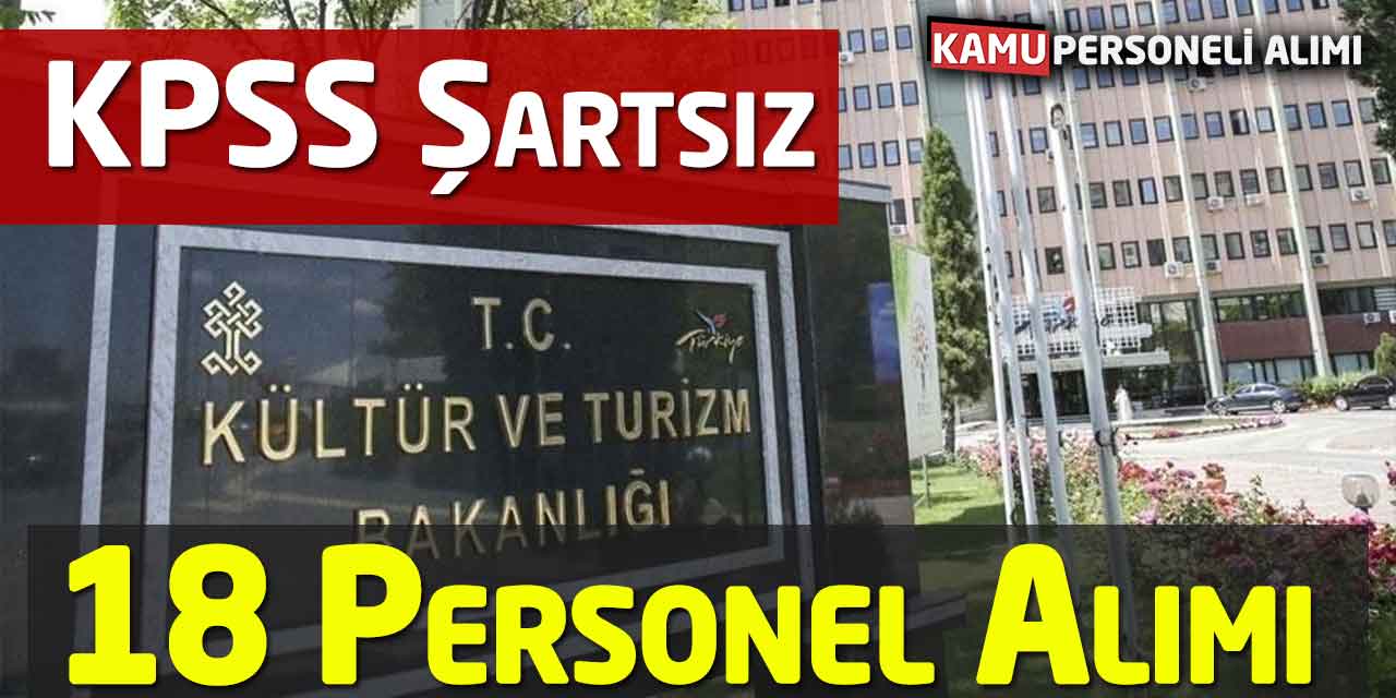 Kültür ve Turizm Bakanlığı KPSS’siz Daimi Kadroda 18 Personel Alımı