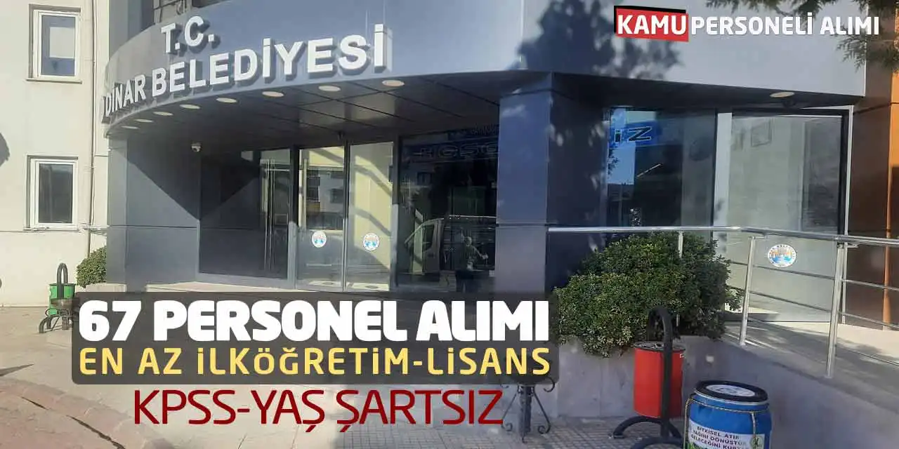 67 Personel Alımı: En Az İlköğretim-Lisans Mezunu! KPSS-Yaş Şartsız