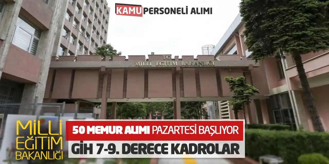 MEB 50 Memur Alımı Pazartesi Başlıyor: GİH 7-9. Derece Kadrolar