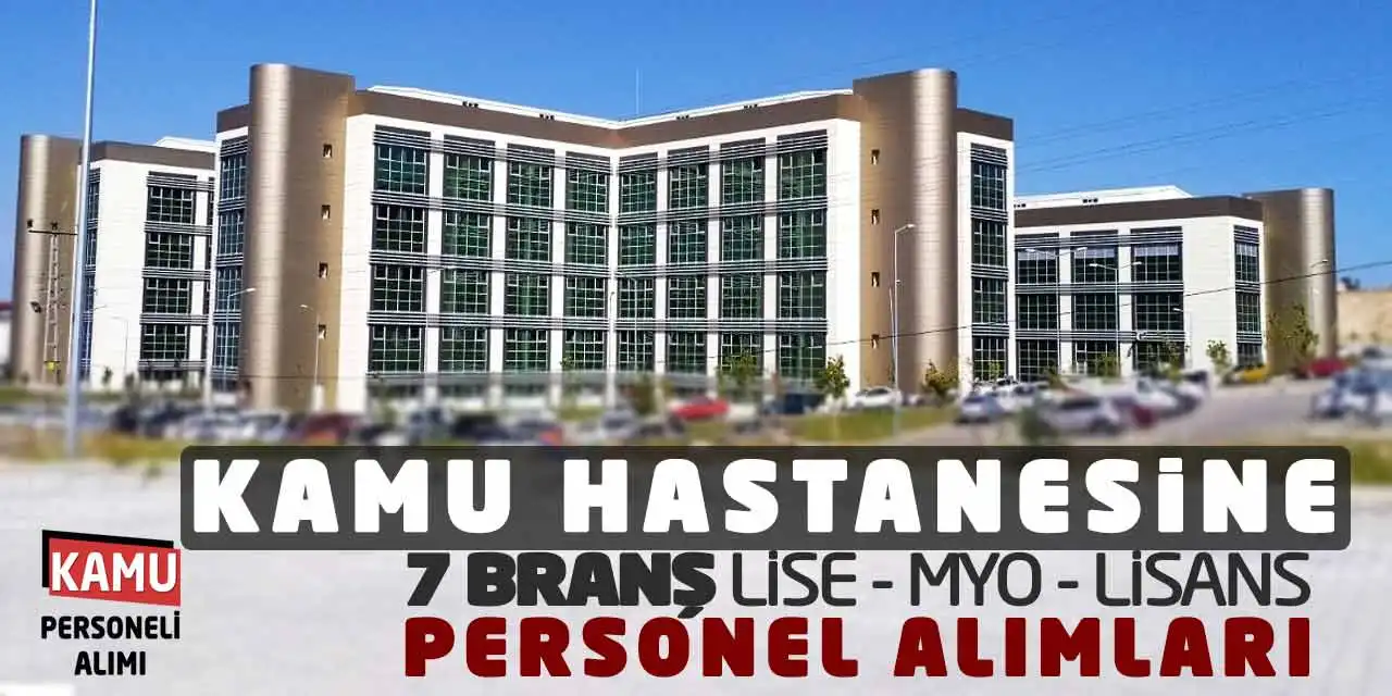 Kamu Hastanesine 7 Branş Lise MYO Lisans Personel Alımları