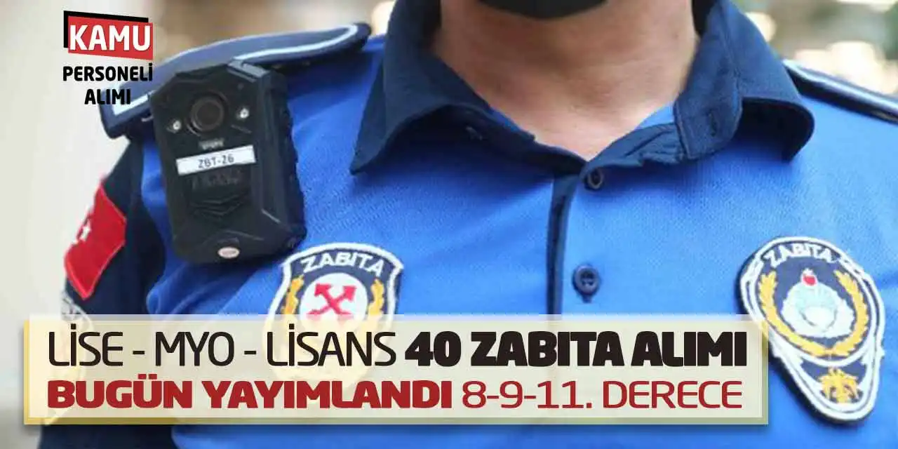 Lise Önlisans Lisans 40 Zabıta Alımı Bugün Yayımlandı: 8-9-11. Derece