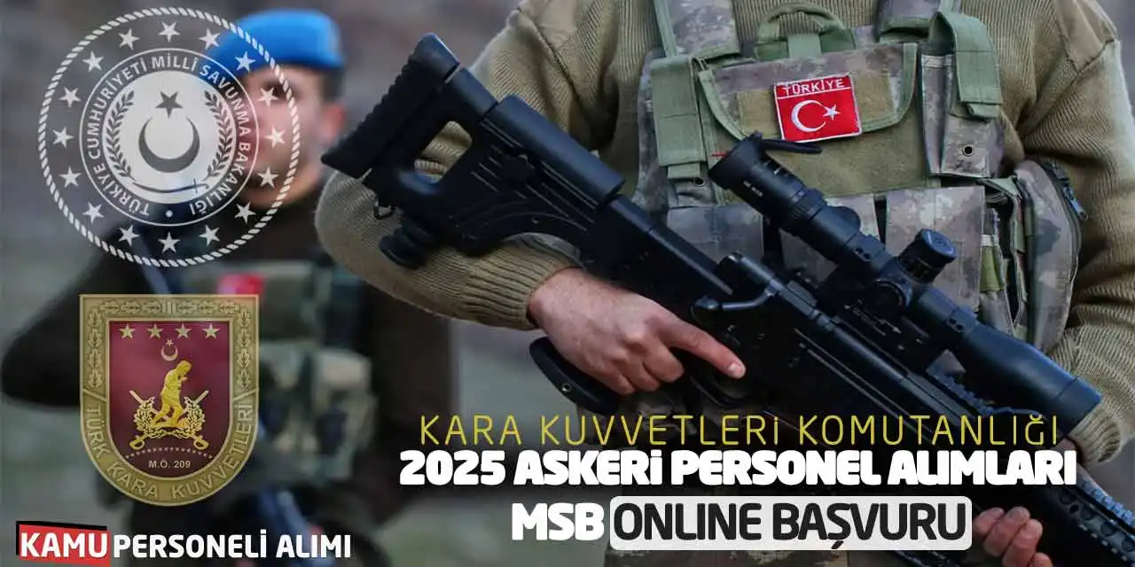 Kara Kuvvetleri 2025 Askeri Personel Alımları: MSB Online Başvuru