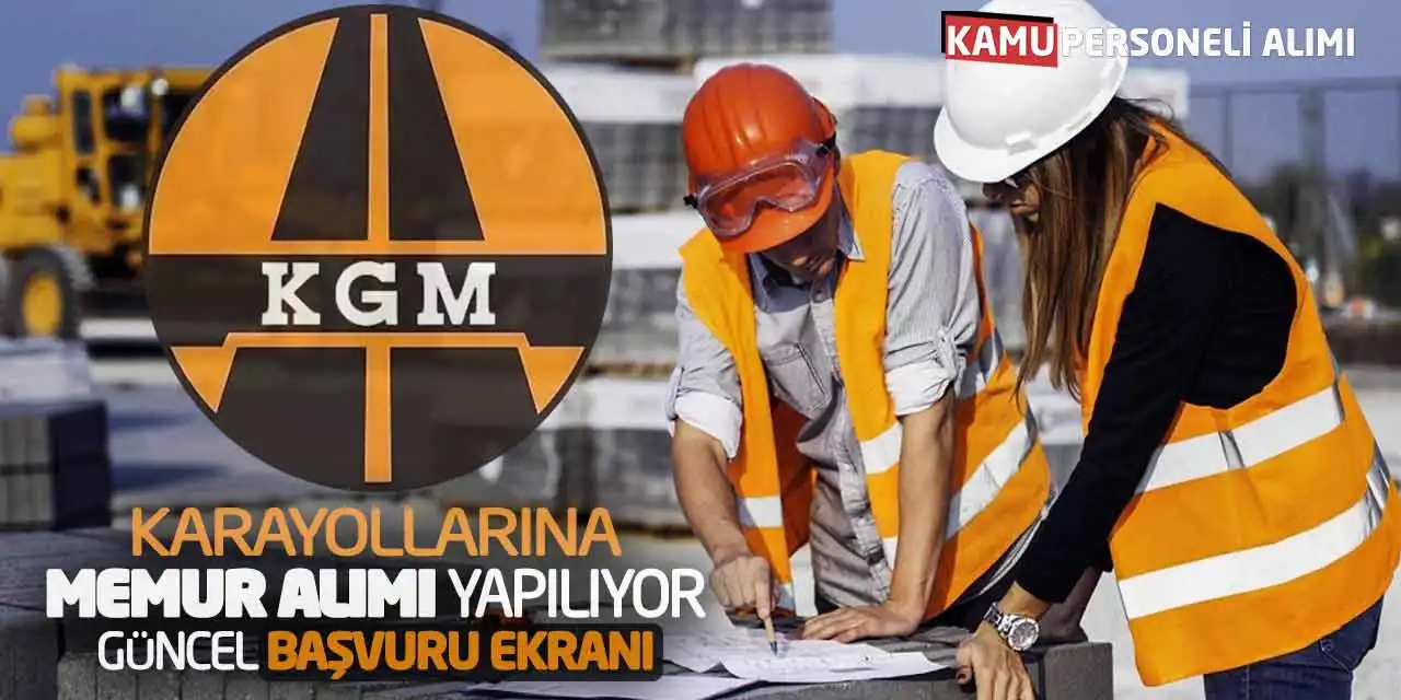 Karayollarına Memur Alımı Yapılıyor: KGM Güncel Başvuru Ekranı