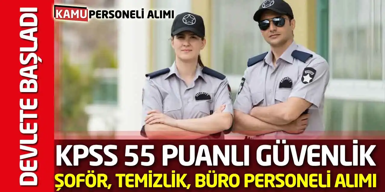 Devlete KPSS 55 Puanlı Güvenlik, Şoför, Temizlik, Büro Personeli Alımı