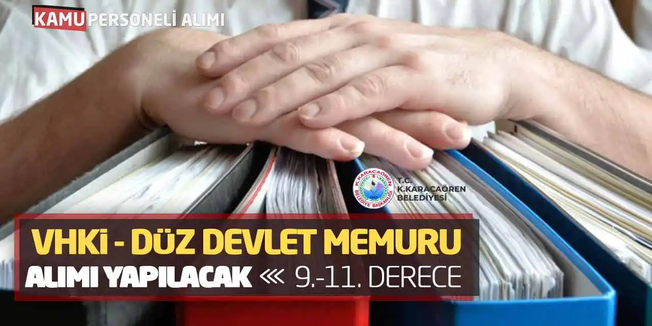 9 ve 11. Derece VHKi ve Düz Devlet Memuru Alımı Yapılacak