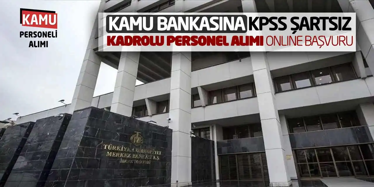 Kamu Bankasına KPSS Şartsız Kadrolu Personel Alımı Online Başvuru