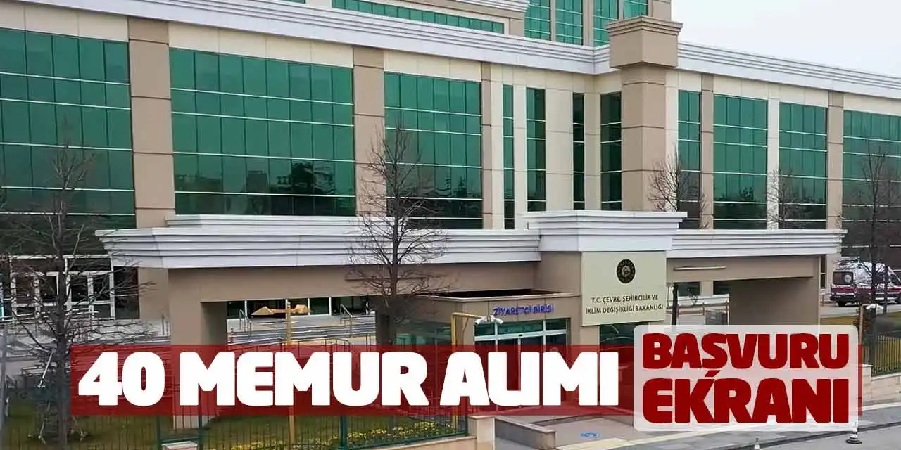 Çevre Şehircilik İklim Değişikliği Bakanlığı 40 Memur Alımı Başvuru