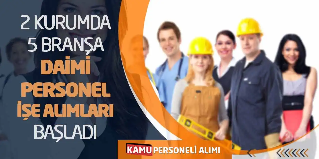 İki Kurumda 5 Branşa Daimi Personel İşe Alımları Başladı