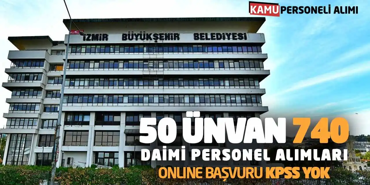 50 Ünvanda 740 Daimi Personel Alımları Online Başvuru: KPSS Yok