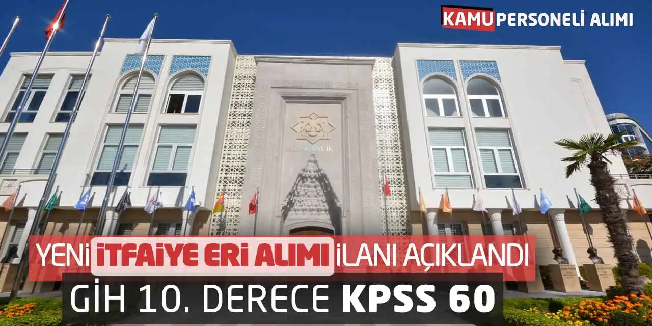 Yeni İtfaiye Eri Alımı İlanı Açıklandı: GİH 10. Derece KPSS 60