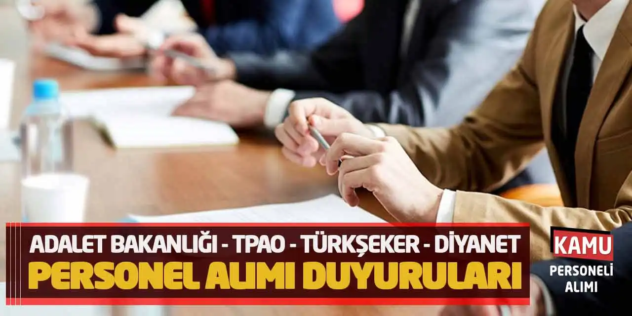 Adalet Bakanlığı TPAO TÜRKŞEKER Diyanet Personel Alımı Duyuruları