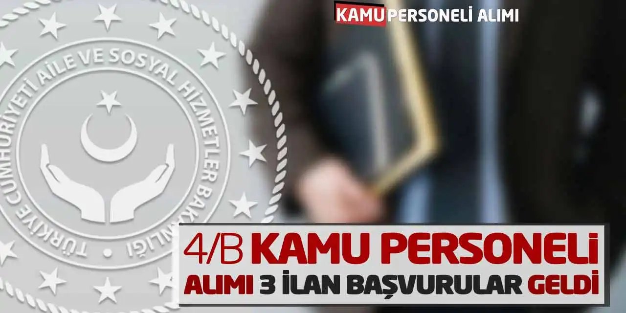 4/B Sözleşmeli Kamu Personeli Alımı: 3 İlan Başvurular Geldi