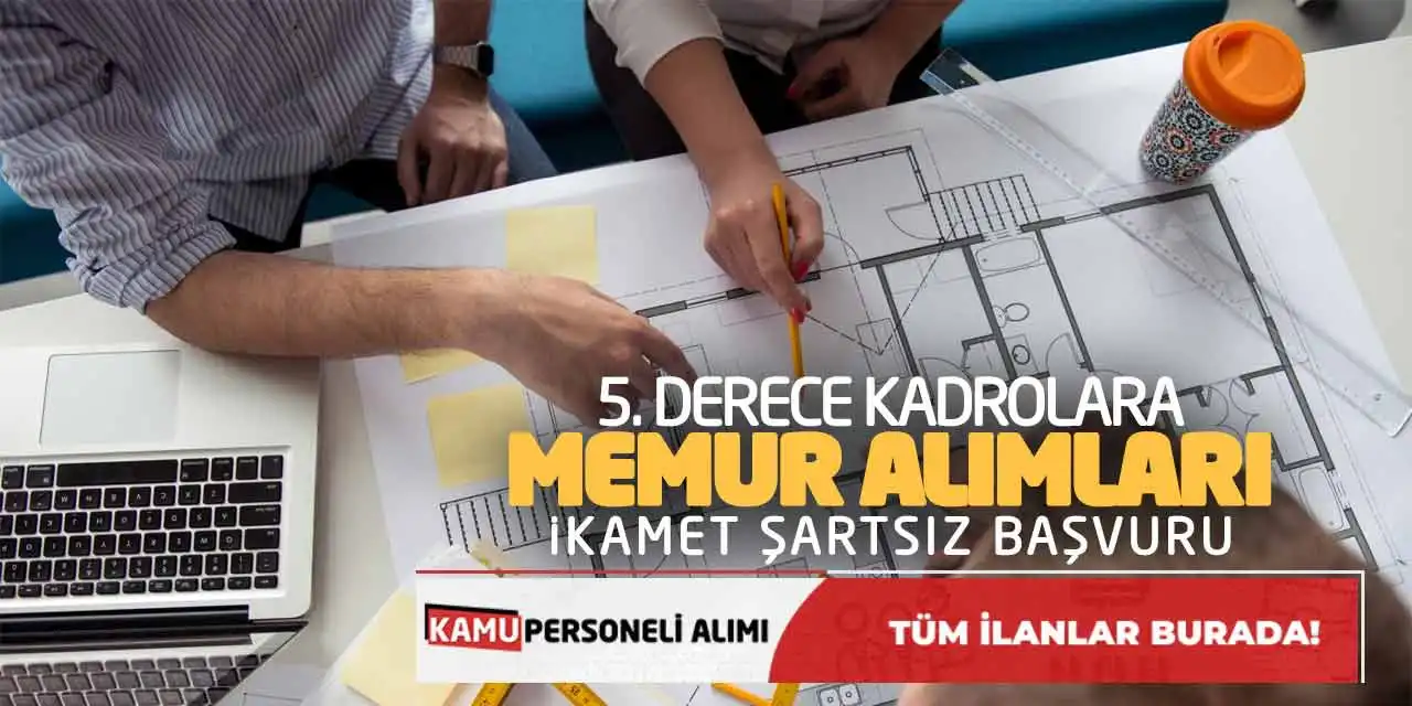 5. Derece Kadrolara Memur Alımları Yapılacak: İkamet Şartsız Başvuru