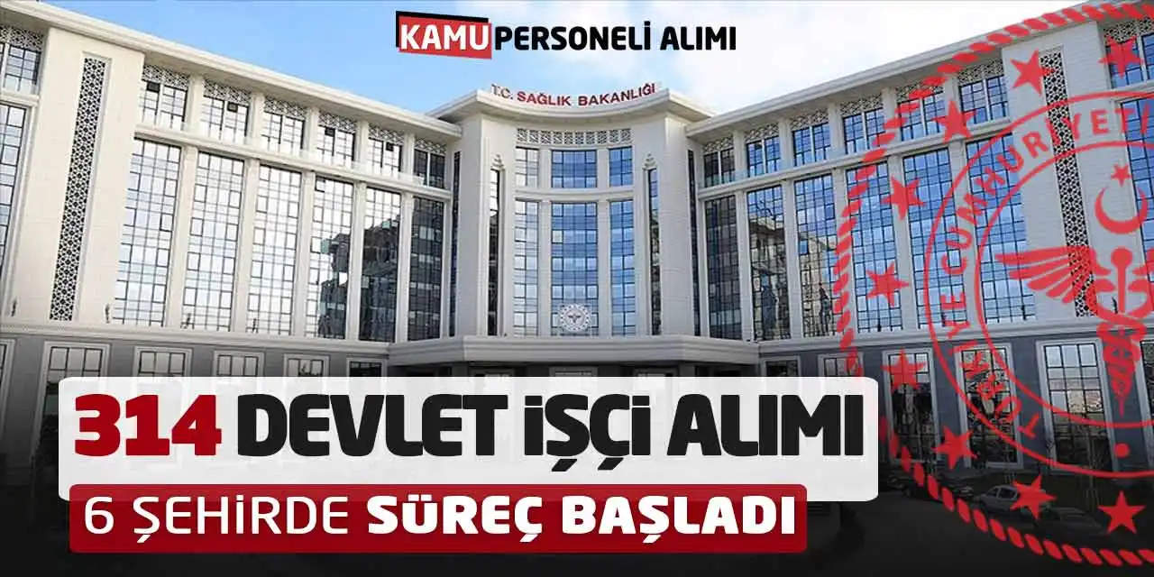 Sağlık Bakanlığı 314 Devlet İşçi Alımı: 6 Şehirde Süreç Başladı