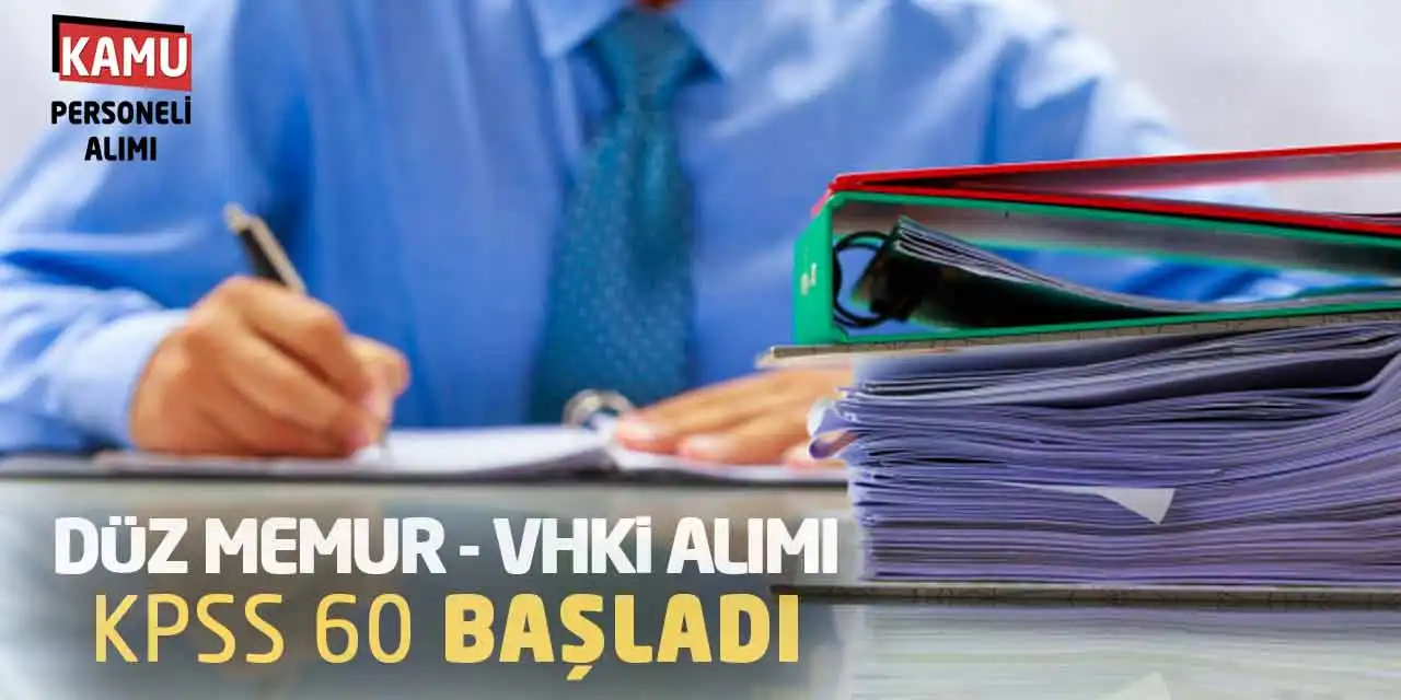 Düz Memur ve VHKİ Memuru Alımı: KPSS 60 Başvurular Başladı