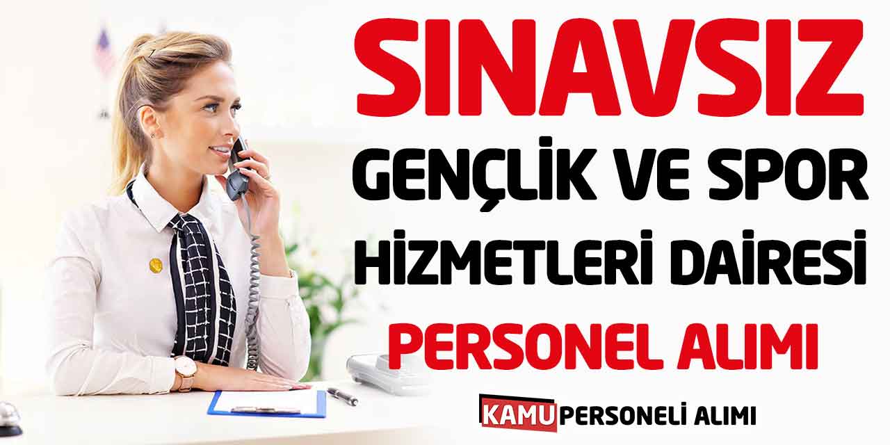 Gençlik ve Spor Hizmetleri Dairesi Başkanlığı KPSS’siz Personel Alımı