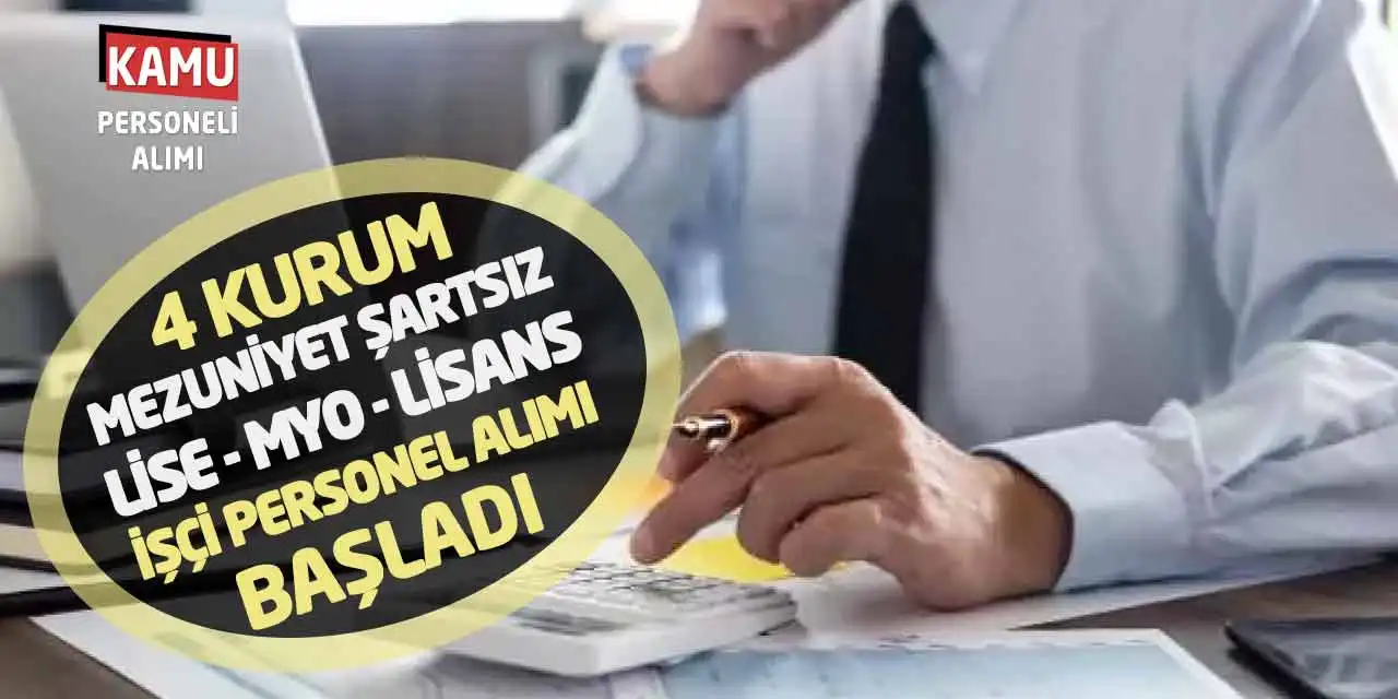 4 Kurum Mezuniyet Şartsız Lise MYO Lisans İşçi Personel Alımı Başladı