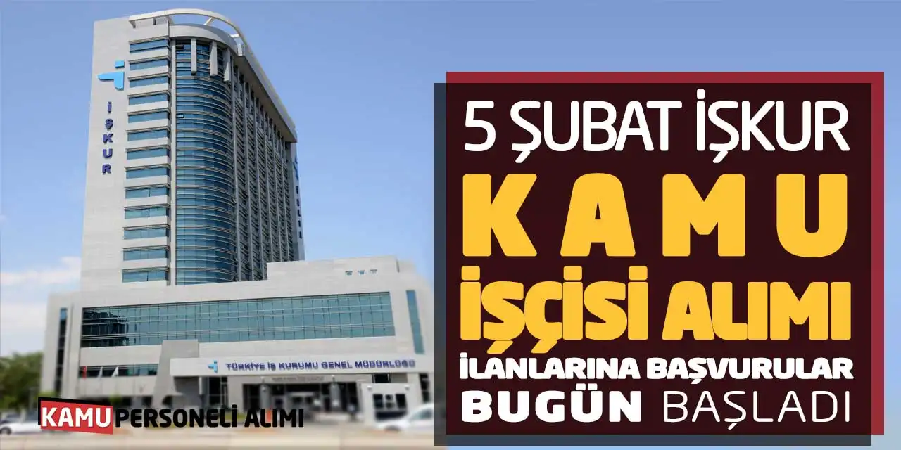 5 Şubat İŞKUR Kamu İşçisi Alımı İlanlarına Başvurular Bugün Başladı